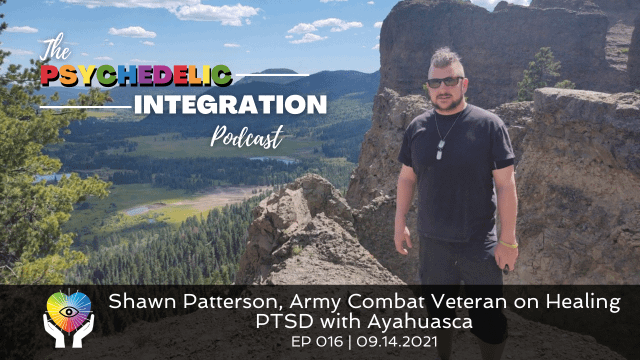 Shawn Patterson, Army Combat Veteran on Healing PTSD with Ayahuasca